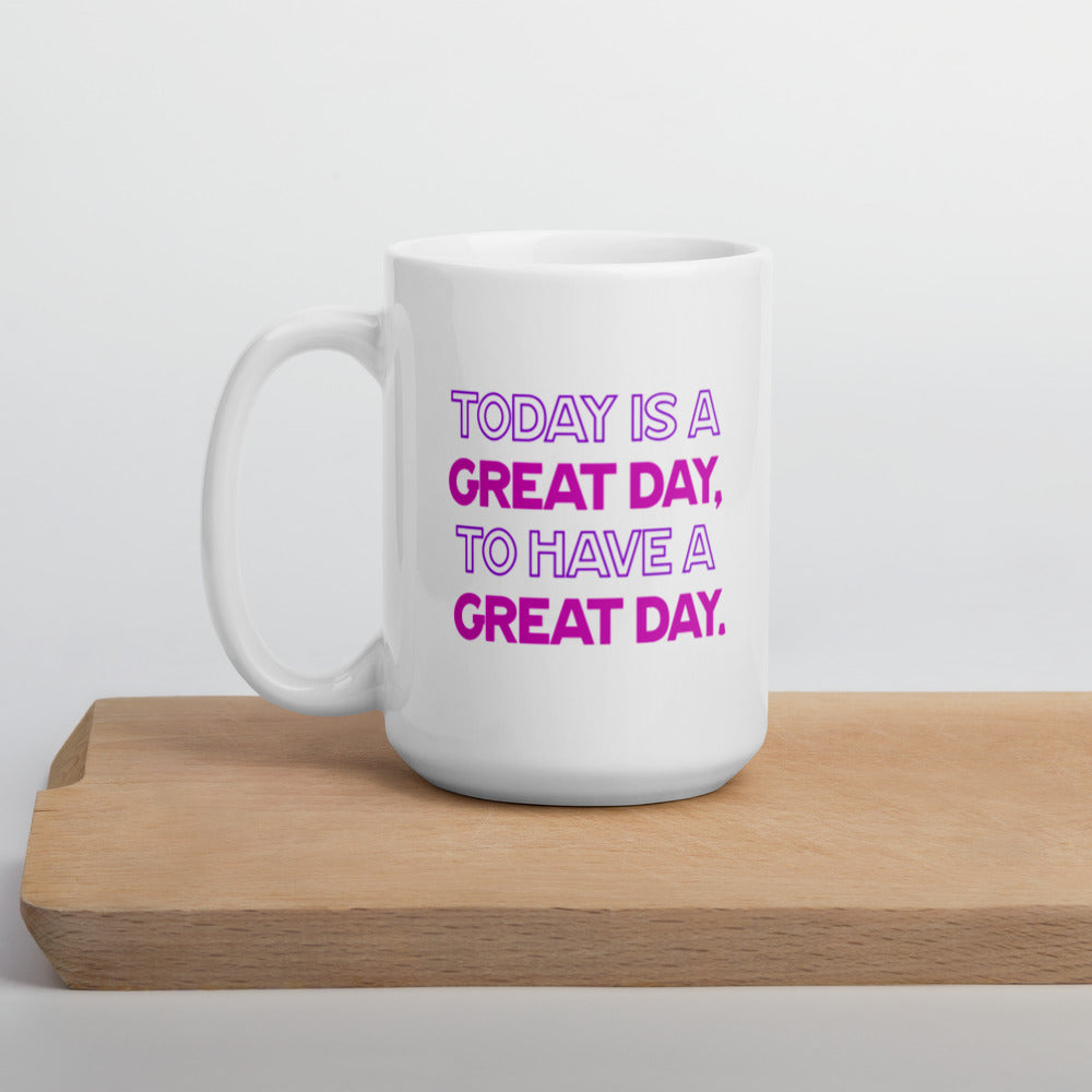 Today Is A Great Day To Have A Great Day - White Glossy Mug