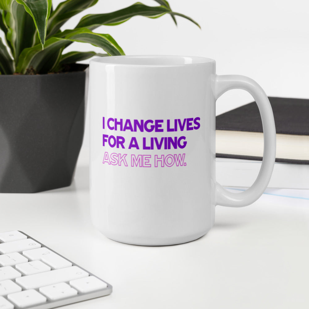 I Change Lives For A Living, Ask Me How - White Glossy Mug