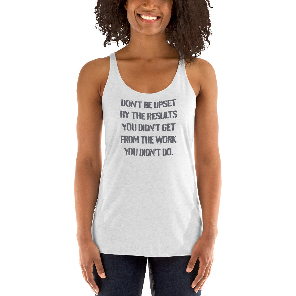 Don't Be Upset By The .... - Women's Racerback Tank