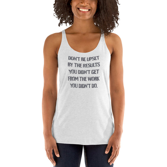 Don't Be Upset By The .... - Women's Racerback Tank