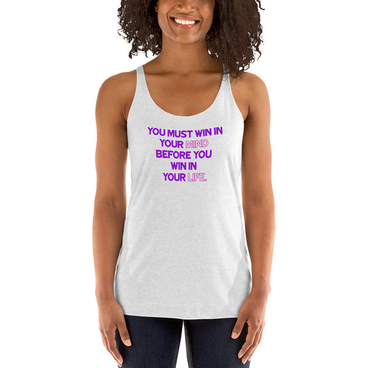 You Must Win In Your Mind Before You Win In Your Life - Women's Racerback Tank