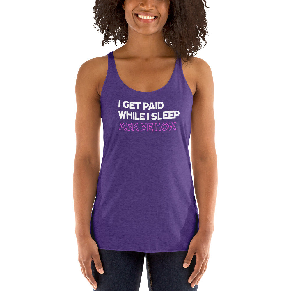 I Get Paid While I Sleep, Ask Me How - Women's Racerback Tank