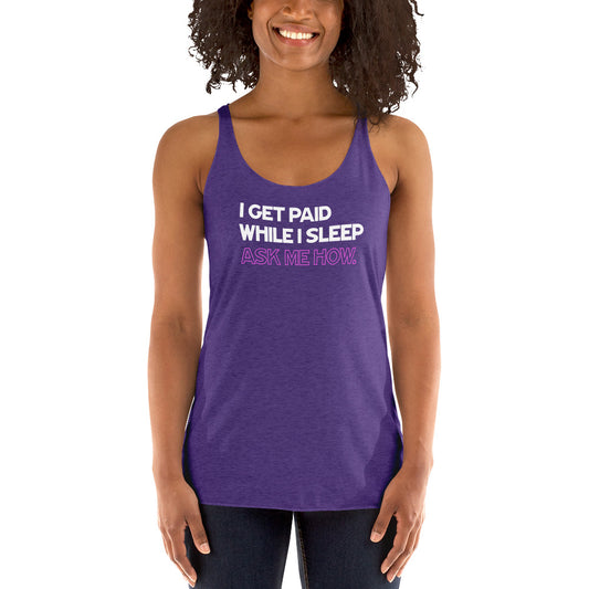 I Get Paid While I Sleep, Ask Me How - Women's Racerback Tank