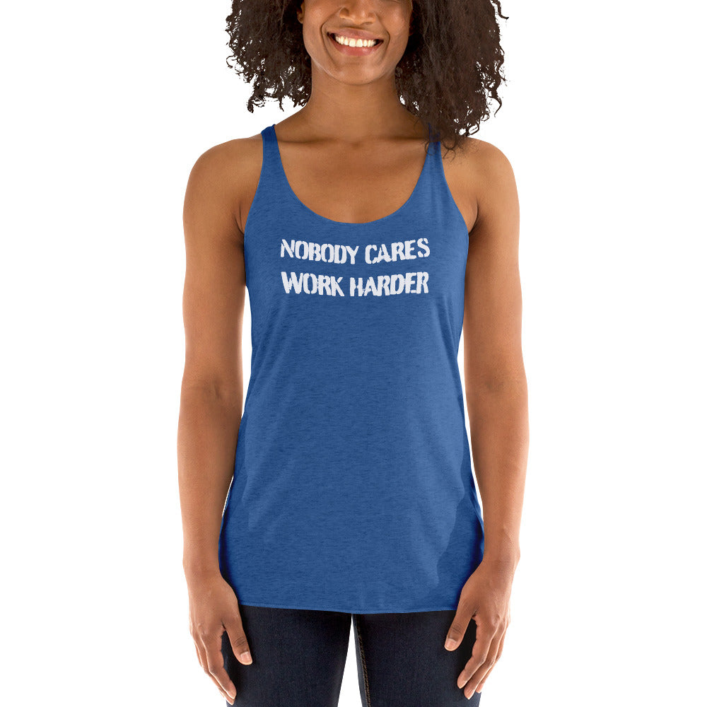 Nobody Cares, Work Harder - Women's Racerback Tank