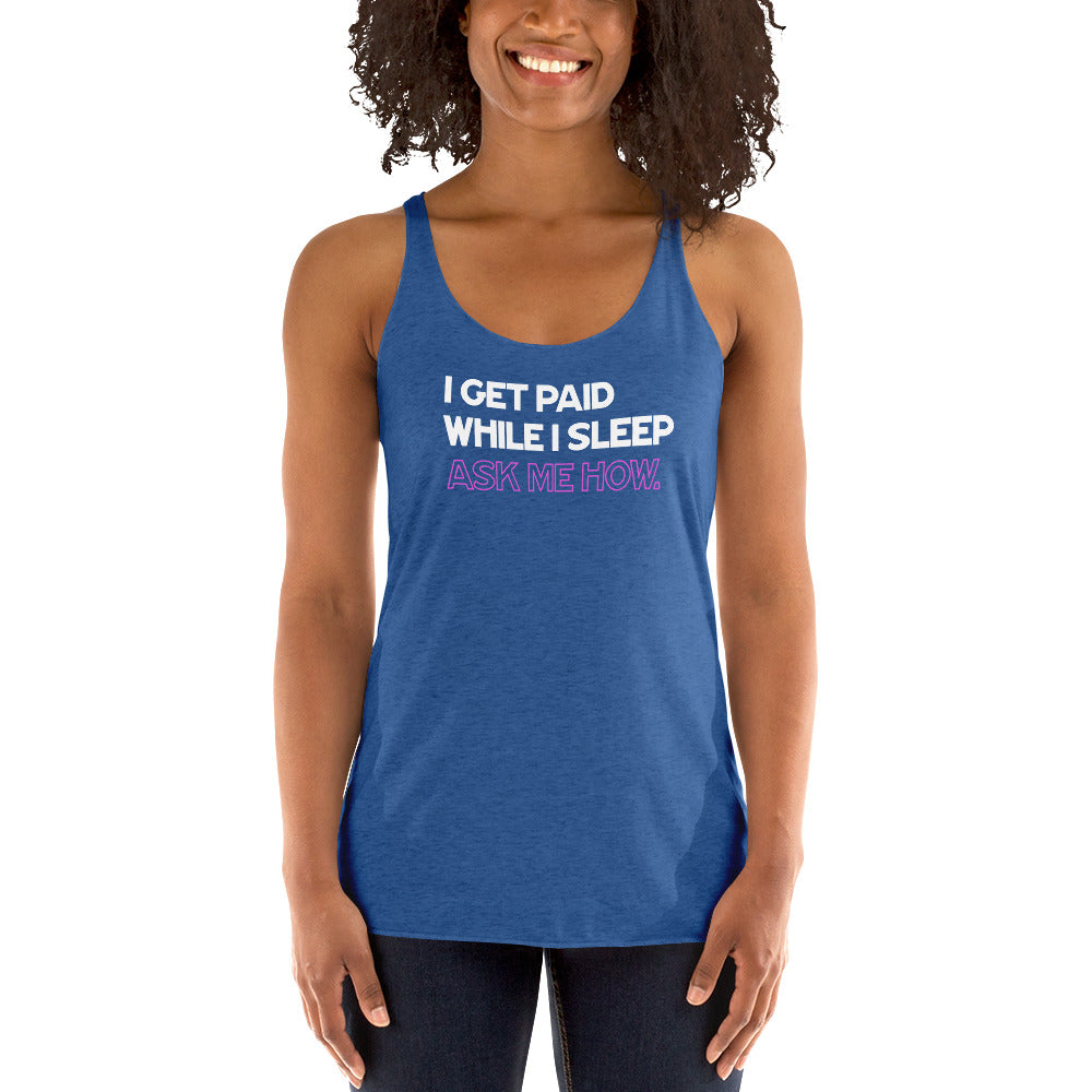 I Get Paid While I Sleep, Ask Me How - Women's Racerback Tank