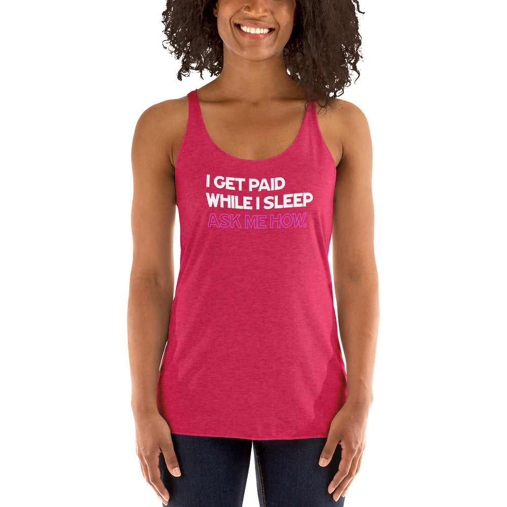 I Get Paid While I Sleep, Ask Me How - Women's Racerback Tank